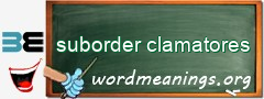 WordMeaning blackboard for suborder clamatores